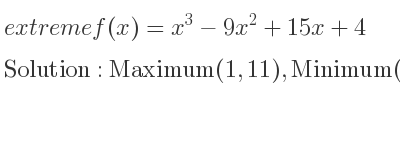 The extreme f(x)=x^3-9x^2+15x+4 is Maximum(1,11),Minimum(5,-21)